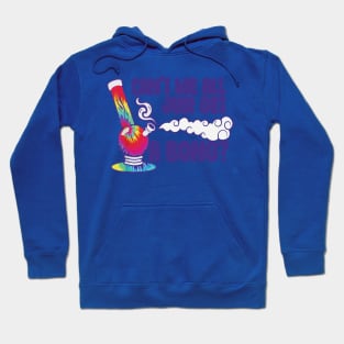 can't we all just get a bong merch Hoodie